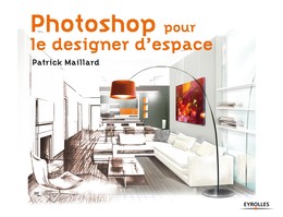 Photoshop pour le designer d'espace - Patrick Maillard - Editions Eyrolles