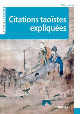 Citations taoïstes expliquées - Marc Halévy - Editions Eyrolles