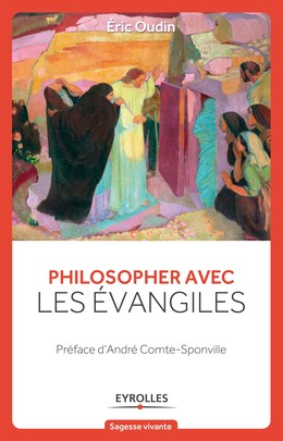 Philosopher avec les évangiles - Eric Oudin - Editions Eyrolles