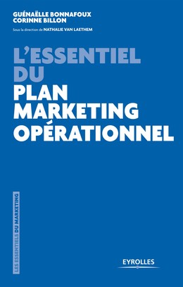 L'essentiel du plan marketing opérationnel - Nathalie Van Laethem, Corinne Billon, Guénaëlle Bonnafoux - Editions Eyrolles