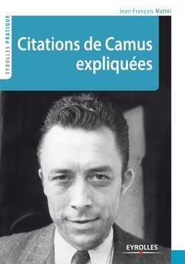 Citations de Camus expliquées - Jean-François Mattei - Editions Eyrolles