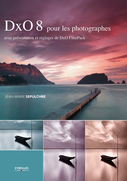 DxO 8 pour les photographes - Jean-Marie Sepulchre - Editions Eyrolles