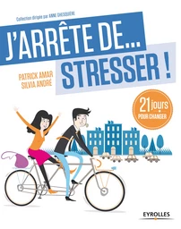 J'arrête de... stresser ! - Patrick Amar, Sylvia André - Editions Eyrolles