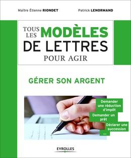 Tous les modèles de lettres pour agir - Gérer son argent - Étienne Riondet, Patrick Lenormand - Editions Eyrolles