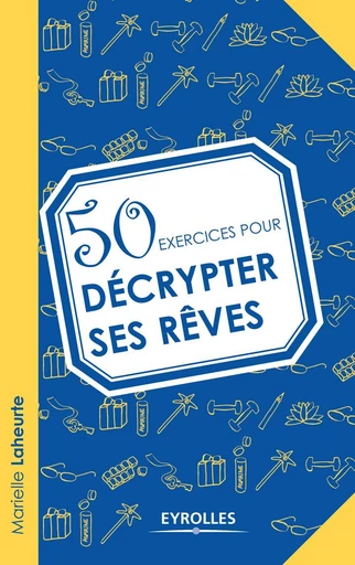 50 exercices pour décrypter ses rêves - Marielle Laheurte - Eyrolles