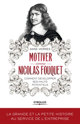 Motiver comme Nicolas Fouquet - Anne Vermès - Editions Eyrolles