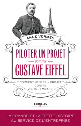 Piloter un projet comme Gustave Eiffel - Anne Vermès - Editions Eyrolles