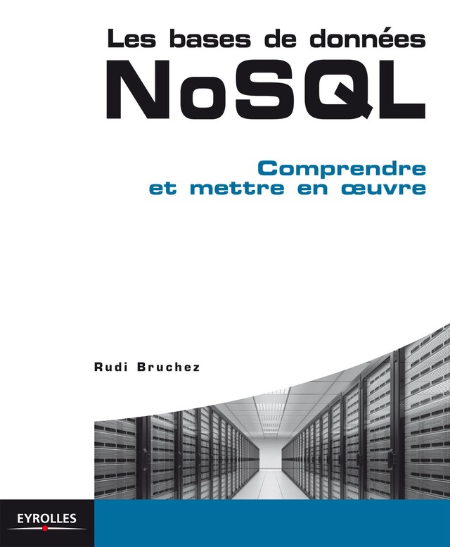 Mettre en oeuvre une base de données NoSQL - Rudi Bruchez - Editions Eyrolles