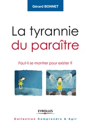 La tyrannie du paraître - Gérard Bonnet - Eyrolles