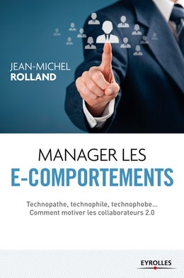 Manager les e-comportements - Jean-Michel Rolland - Editions Eyrolles