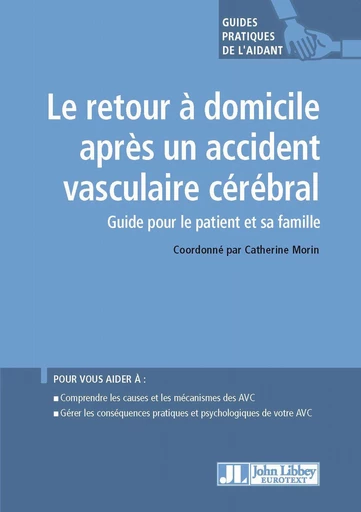 Le retour à domicile après un accident vasculaire cérébral - Catherine Morin - JLE