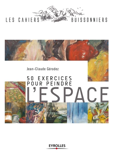 50 exercices pour peindre l'espace - Jean-Claude Gérodez - Editions Eyrolles