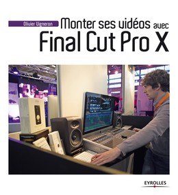 Monter ses vidéos avec Final Cut Pro X - Olivier Vigneron - Editions Eyrolles