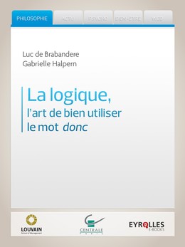 La logique, l'art de bien utiliser le mot donc - Luc de Brabandere, Gabrielle Halpern - Editions Eyrolles