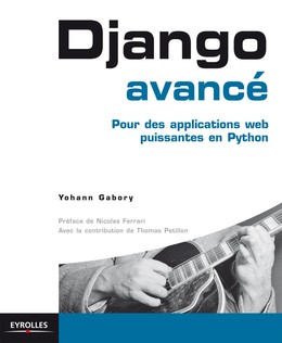 Django avancé - Yohann Gabory, Thomas Petillon, Nicolas Ferrari - Editions Eyrolles