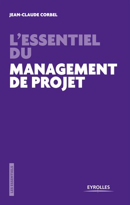 L'essentiel du management de projet - Jean-Claude Corbel - Editions Eyrolles