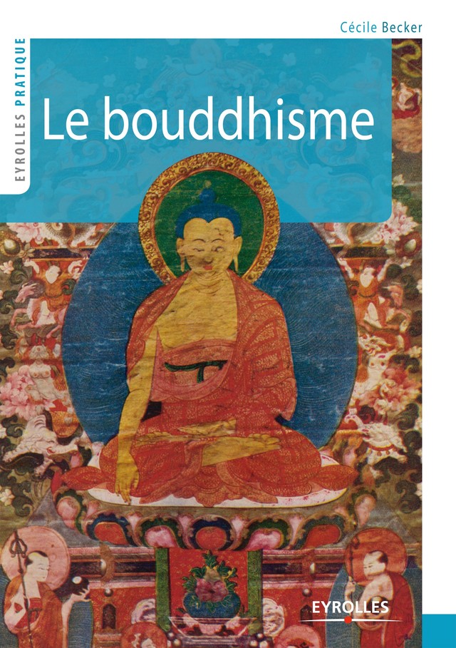 Le bouddhisme - Cécile Becker - Editions Eyrolles