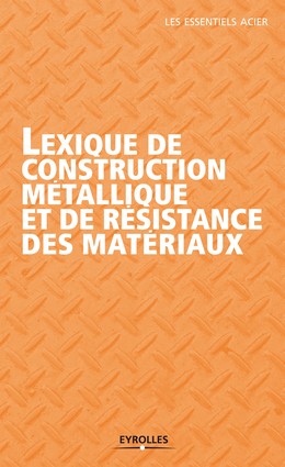 Lexique de construction métallique et de résistance des matériaux -  - Editions Eyrolles