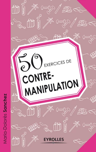 50 exercices de contre-manipulation -  - Editions Eyrolles