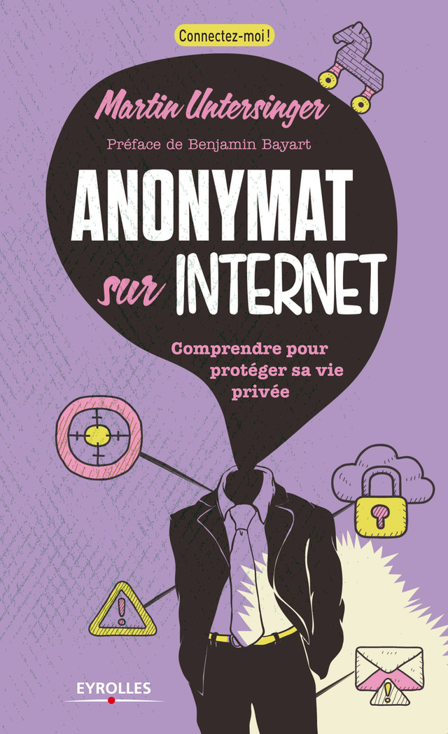 Anonymat sur Internet - Martin Untersinger, Benjamin Bayart - Eyrolles