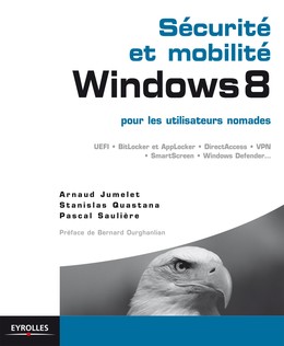 Sécurité et mobilité Windows 8 pour les utilisateurs nomades - Arnaud Jumelet, Stanislas Quastana, Pascal Sauliere - Editions Eyrolles