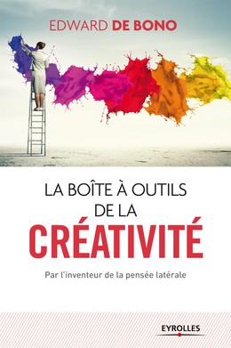 La boite à outils de la créativité - Edward de Bono - Editions Eyrolles