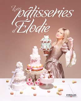 Les pâtisseries d'Elodie - Elodie Martins - Editions Eyrolles