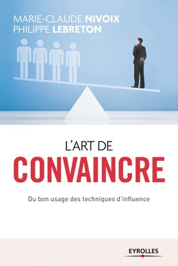 L'art de convaincre - Marie-Claude Nivoix, Philippe Lebreton - Editions Eyrolles