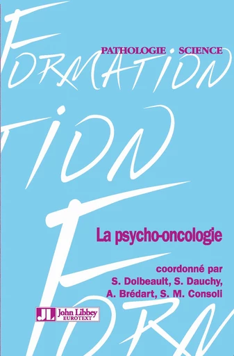 La psycho-oncologie - S. Dolbeault, S. Dauchy, A. Brédart, M. Consoli - John Libbey