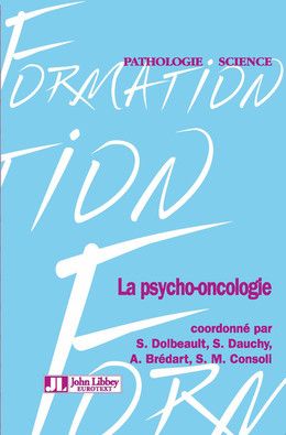 La psycho-oncologie - S. Dolbeault, S. Dauchy, A. Brédart, M. Consoli - John Libbey