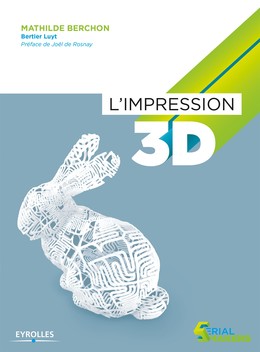 L'impression 3D - Mathilde Berchon, Bertier Luyt - Editions Eyrolles