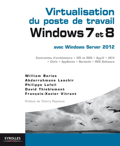 Virtualisation du poste de travail Windows 7 et 8  avec Windows server 2012 - William Bories, Abderrahmane Laachir, David Thieblemont, Philippe Lafeil, François-Xavier Vitrant - Editions Eyrolles