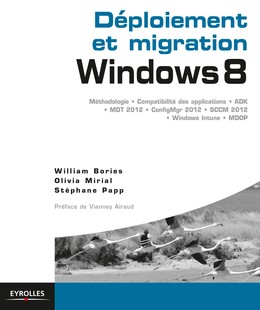 Déploiement et migration Windows 8 - William Bories, Olivia Mirial, Stéphane Papp - Editions Eyrolles