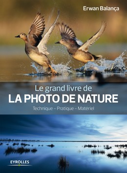 Le grand livre de la photo de nature - Erwan Balança - Editions Eyrolles