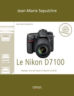 Le Nikon D7100 - Jean-Marie Sepulchre - Editions Eyrolles