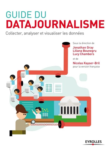 Guide du datajournalisme -  Collectif Eyrolles, Jonathan Gray, Liliana Bounegru, Lucy Chambers, Nicolas Kayser-Bril - Eyrolles