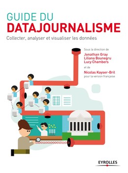 Guide du datajournalisme - Collectif Eyrolles, Jonathan Gray, Liliana Bounegru, Lucy Chambers, Nicolas Kayser-Bril - Editions Eyrolles