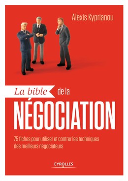 La bible de la négociation - Alexis Kyprianou - Editions Eyrolles