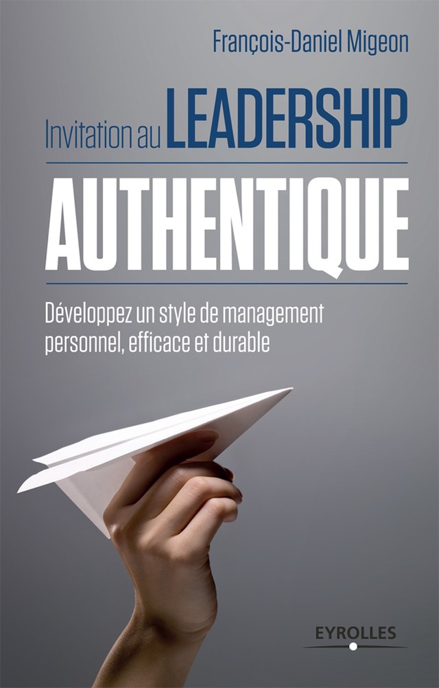 Invitation au leadership authentique - François-Daniel Migeon - Editions Eyrolles