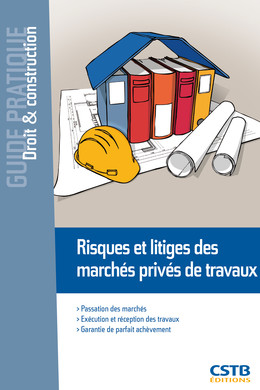 Risques et litiges des marchés privés de travaux - François-Xavier Ajaccio - CSTB