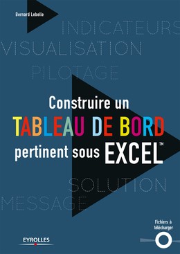 Construire un tableau de bord pertinent sous Excel - Bernard Lebelle - Editions Eyrolles