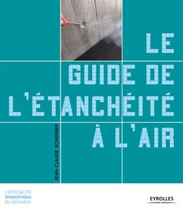 Le guide de l'étanchéité à l'air - Jean-Claude Scherrer - Editions Eyrolles
