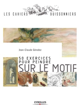 50 exercices pour peindre sur le motif - Jean-Claude Gérodez - Editions Eyrolles