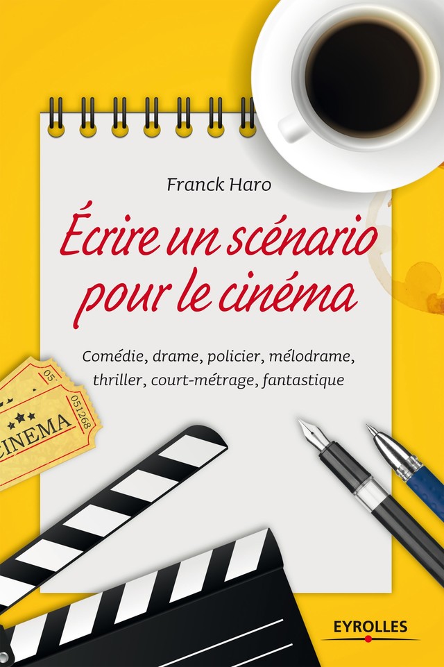 Ecrire un scénario pour le cinéma - Franck Haro - Editions Eyrolles