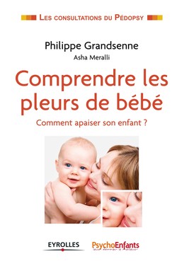 Comprendre les pleurs de bébé - Philippe Grandsenne, Asha Meralli - Editions Eyrolles