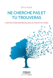 Ne cherche pas et tu trouveras - Denis Faïck - Editions Eyrolles