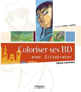 Coloriser ses BD avec Illustrator - Stéphane Baril,  Naïts - Eyrolles