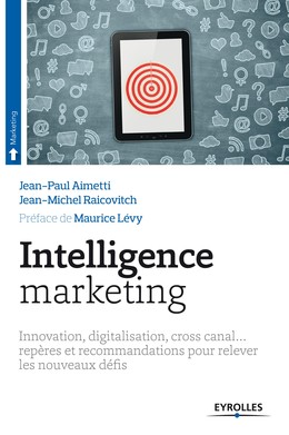 Intelligence marketing - Jean-Paul Aimetti, Jean-Michel Raicovitch - Editions Eyrolles