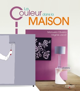 La couleur dans la maison - Manuela Oliveira, Virginie Jacot - Editions Eyrolles