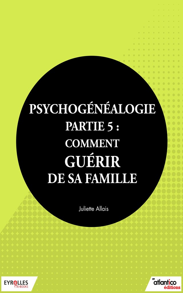 Psychogénéalogie - Partie 5 - Juliette Allais - Editions Eyrolles